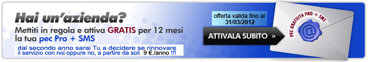Attiva la Tua casella PEC PRO + SMS, GRATUITAMENTE per 12 mesi. Clicca per maggiori dettagli.